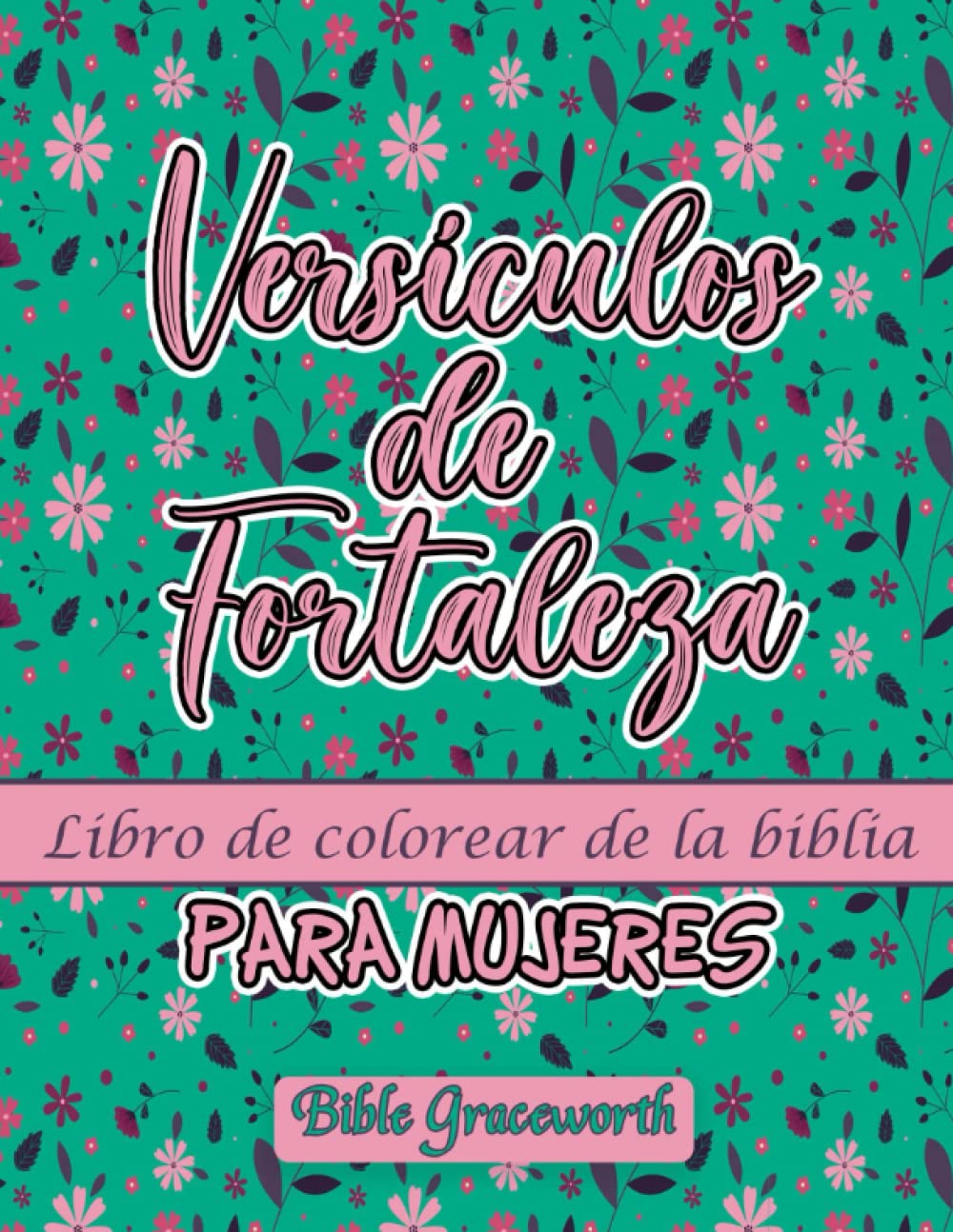 Versículos de Fortaleza libro de colorear de la biblia para mujeres: Colorear versículos que traerán tranquilidad a tu espíritu y te darán paz. (Spanish Edition)