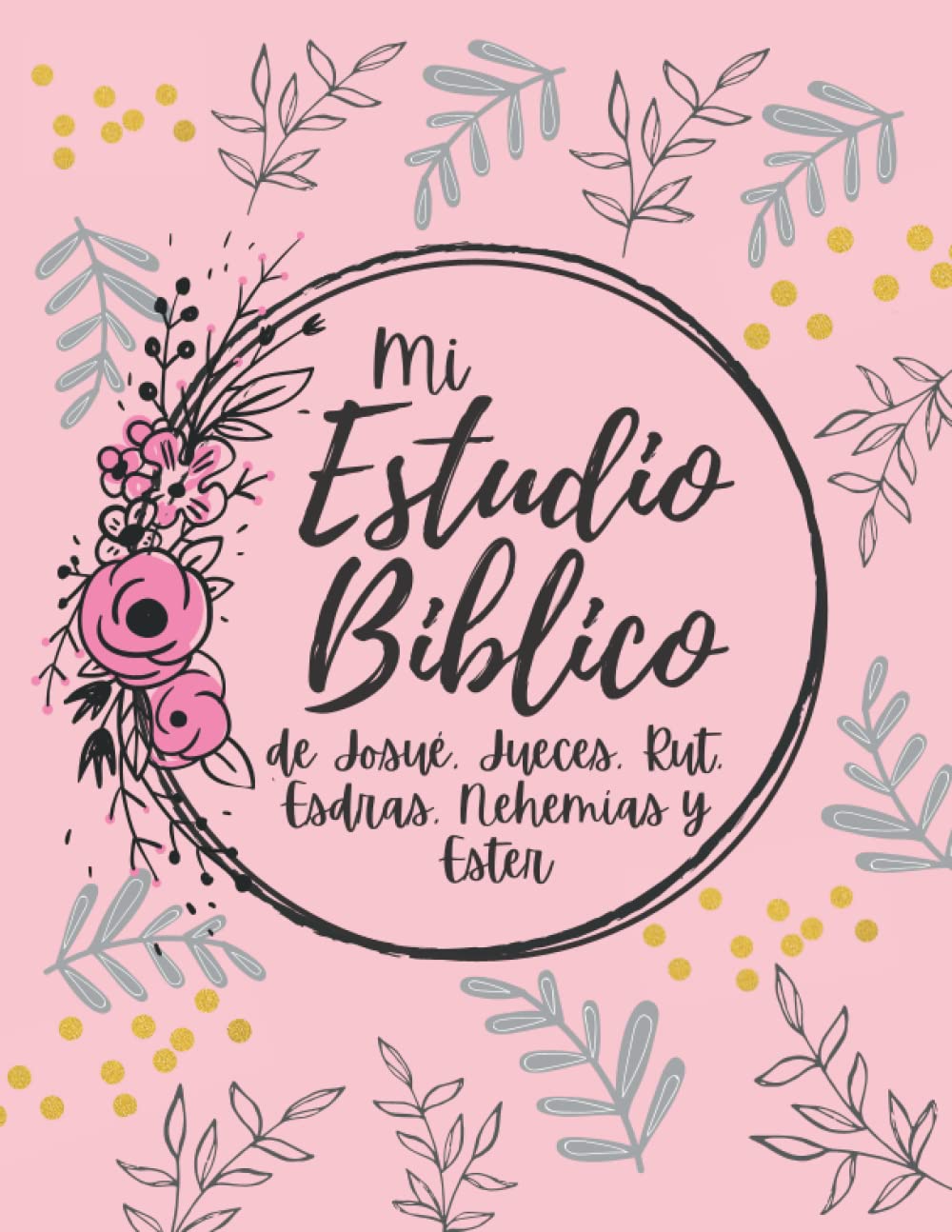 Mi Estudio Biblico de Josue, Jueces, Rut, Esdras, Nehemias y Ester.: Cuaderno para el Estudio Biblico personal | 181 paginas (Spanish Edition)