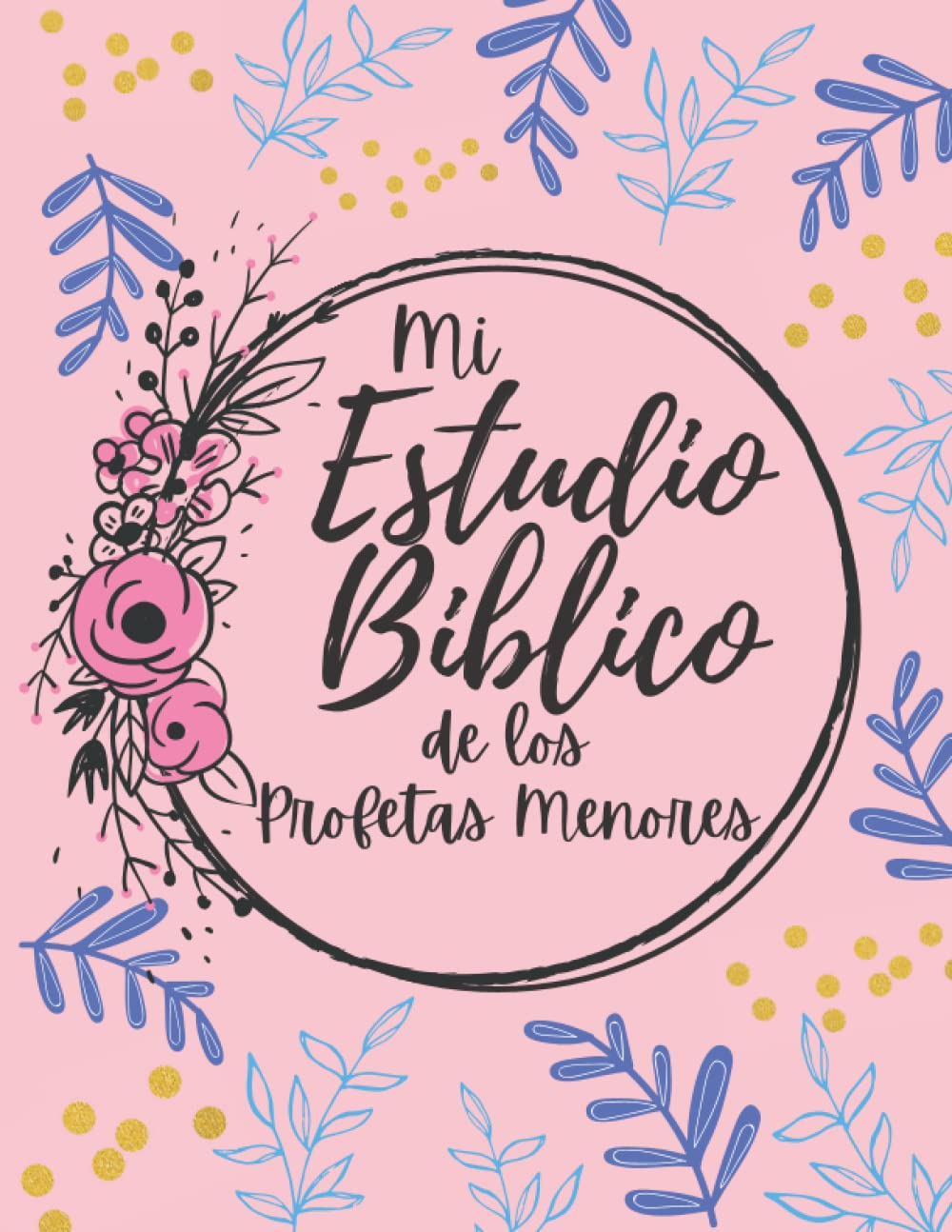 Mi Estudio Biblico de los Profetas Menores: Cuaderno para el Estudio Biblico Personal | (Spanish Edition)