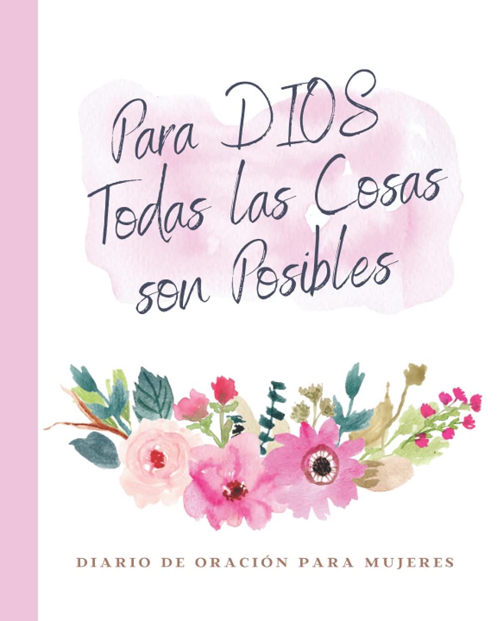 Para Dios Todas Las Cosas Son Posibles Diario de Oración Para Mujeres: Libreta Journal Para Escribir Versículos Cristianos de la Biblia, Reflexiones, … Cristianos para Mamá (Spanish Edition)